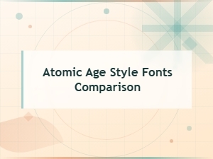 Atomic Age Style Fonts Comparison for Mid Century Modern Design