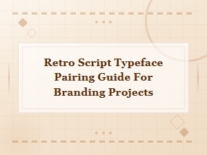 Retro Script Typeface Pairing Guide for Branding Projects