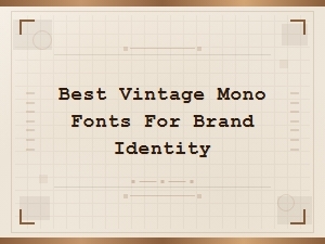 Best Vintage Mono Fonts for Brand Identity and Typography