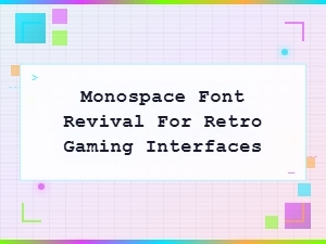 Monospace Font Revival for Retro Gaming Interfaces