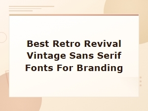 Best Retro Revival Vintage Sans Serif Fonts for Branding