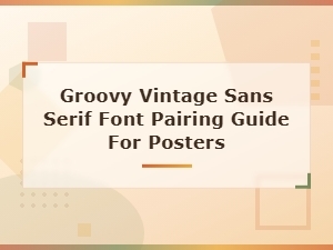 Groovy Vintage Sans Serif Font Pairing Guide for Posters
