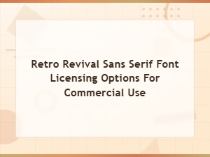 Retro Revival Sans Serif Fonts: Commercial Licensing Options Guide