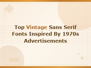 Top Vintage Sans Serif Fonts Inspired by 1970s Advertisements